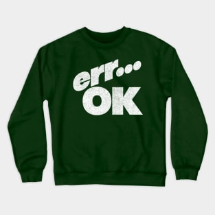 Err OK  - Humorous Retro Style Typography Design Crewneck Sweatshirt